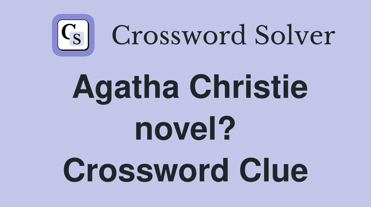 Agatha Christie novel? Crossword Clue Answers Crossword Solver
